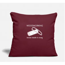 Woodworking Because Murder Is Wrong Lumberer Gift Burgundy Pillow